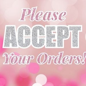 ACCEPT YOUR ORDERS